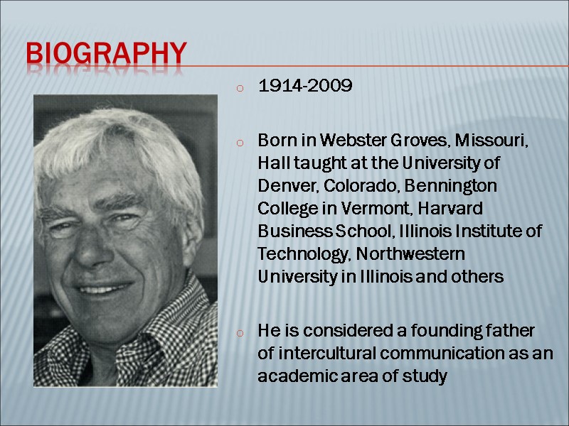 Biography 1914-2009  Born in Webster Groves, Missouri, Hall taught at the University of